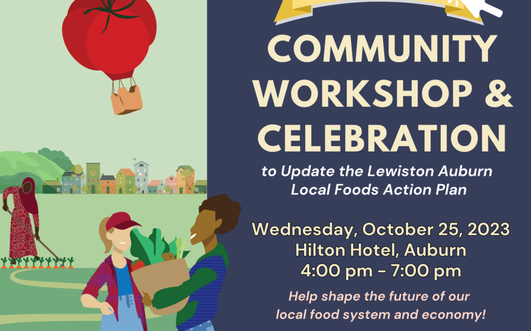 COMMUNITY WORKSHOP & CELEBRATION to update the Local Foods Action Plan for Lewiston & Auburn